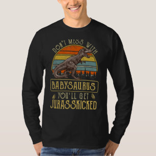 Dont Mess With Babysaurus Youll Get Jurasskicked T-Shirt