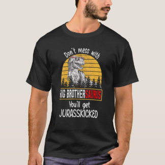 Don't Mess With Big Brothersaurus You'll Get Juras T-Shirt