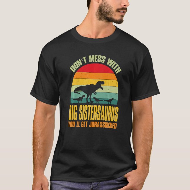Don't Mess With Big Sistersaurus You'll Get Jurass T-Shirt (Front)