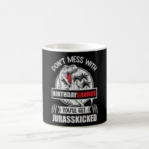 Don't Mess With Birthday Saurus Dinosaur Family Coffee Mug
