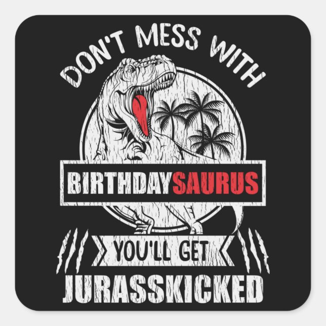 Don't Mess With Birthday Saurus Dinosaur Family Square Sticker (Front)