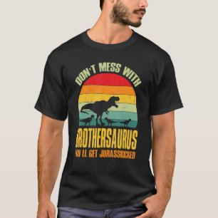 Don't Mess With Brothersaurus You'll Get Jurasskic T-Shirt