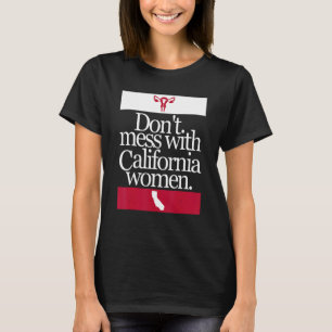 Don't Mess With California Women Pro Choice Women T-Shirt