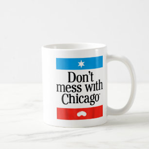 Don't Mess With Chicago Coffee Mug