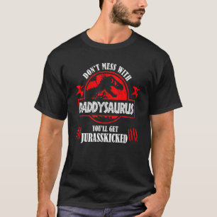 Don't Mess With Daddysaurus You'll Get Jurasskicke T-Shirt