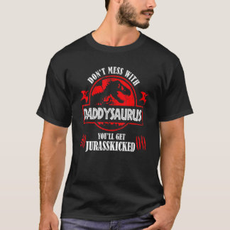 Don't Mess With Daddysaurus You'll Get Jurasskicke T-Shirt