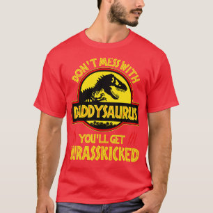 Dont Mess With Daddysaurus Youll Get Jurasskicked T-Shirt