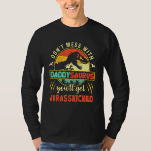 Dont Mess With Daddysaurus Youll Get Jurasskicked T-Shirt