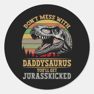 Don't Mess With Daddysaurus You'll Get Jurkicked F Classic Round Sticker