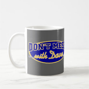 DON'T MESS WITH DAVE COFFEE MUG