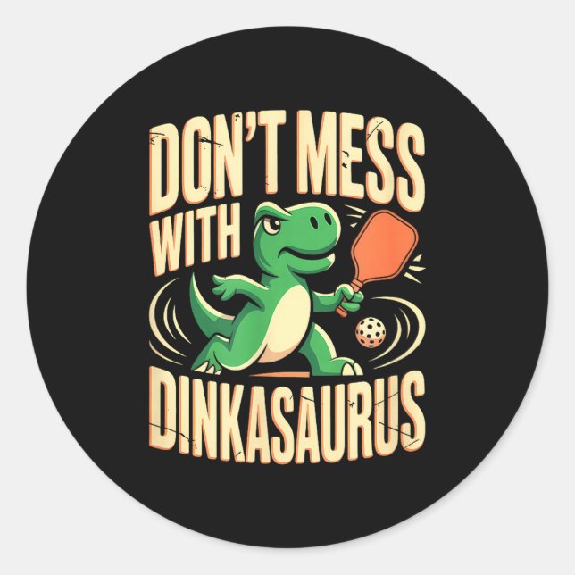 Dont mess with dinkasaurus pickleball  classic round sticker (Front)