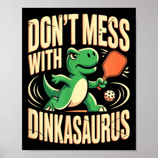 Dont mess with dinkasaurus pickleball  poster (Front)