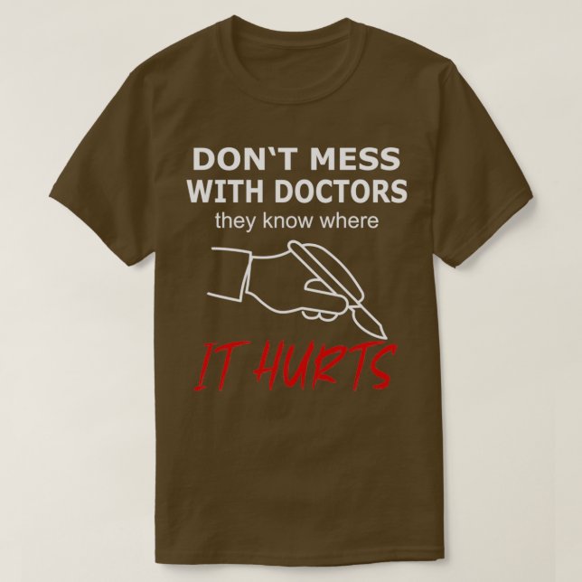 Dont Mess with Doctors it Hurts T-Shirt (Design Front)