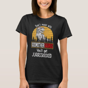 Don't Mess With Godmothersaurus You'll Get Jurassk T-Shirt