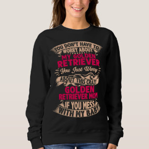 Dont Mess With Golden Retriever Mom Sweatshirt
