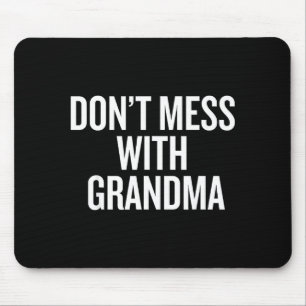 Dont Mess With Grandma  Mouse Pad
