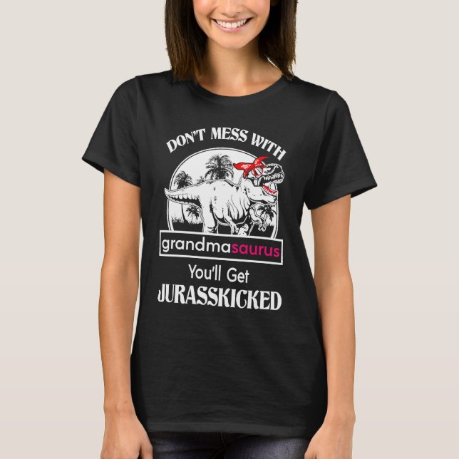 Don't Mess With Grandmasaurus You'll Get Jurasskic T-Shirt (Front)