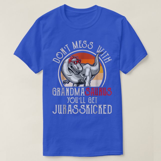 Dont Mess With Grandmasaurus You'll Get Jurasskick T-Shirt (Design Front)