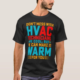 Don't Mess With Hvac Technicians Hvac Tech Engin T-Shirt