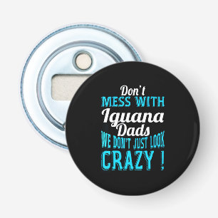 Don't mess with Iguana Dads Bottle Opener