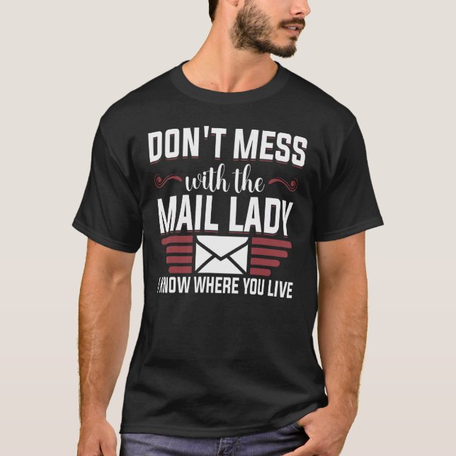 Don't Mess With Mail Lady Mail Carrier Postal Work T-Shirt (Front)