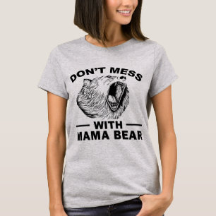 Don't Mess With Mama Bear Angry Tired Mom Sarcasm T-Shirt