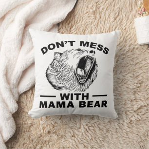 Don't Mess With Mama Bear Angry Tired Mom Sarcasm Throw Pillow