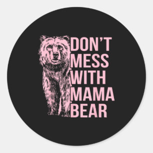 Don't Mess With Mama Bear  Classic Round Sticker