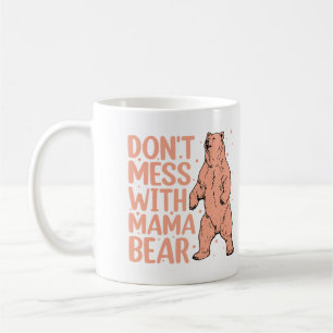 Don't Mess with Mama Bear Funny Mom Coffee Mug