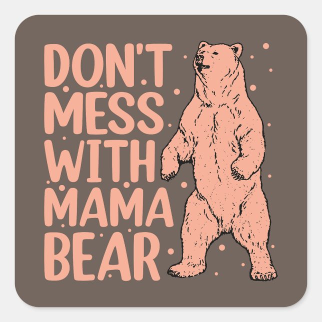 Don't Mess with Mama Bear Funny Mom Square Sticker (Front)