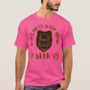 Don't Mess with Mama Bear Funny Saying For Mom 167 T-Shirt