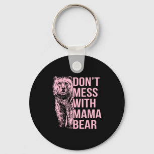 Don't Mess With Mama Bear  Keychain