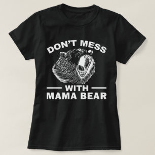 Don't Mess With Mama Bear Mothers Day Mom Cool T-Shirt
