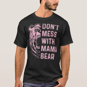 Don't Mess with Mama Bear to mom and mother  T-Shirt