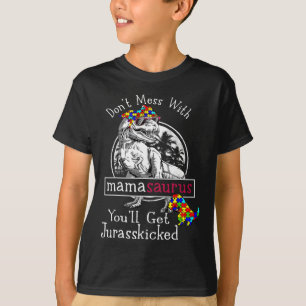 Don't Mess With Mamasaurus Autism Fun Autism Mom T-Shirt
