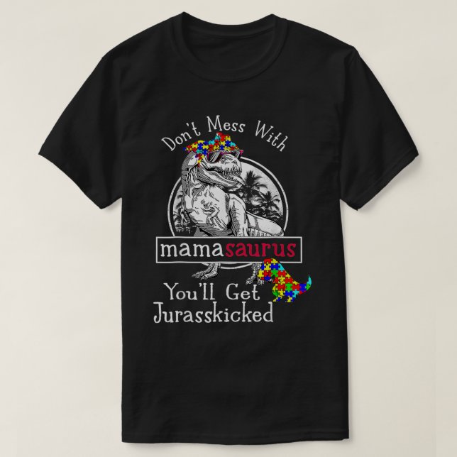 Don't Mess With Mamasaurus Autism Funny Autism Mom T-Shirt (Design Front)