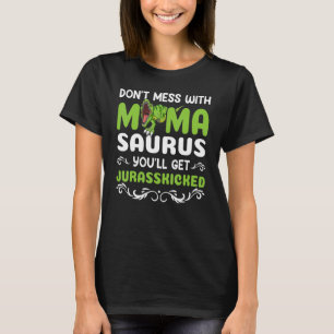 Don't Mess With Mamasaurus Dinosaur Trex Mothers T-Shirt