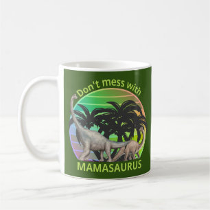 DON'T MESS WITH MAMASAURUS funny mother's day gift Coffee Mug
