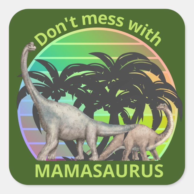 DON'T MESS WITH MAMASAURUS funny mother's day gift Square Sticker (Front)