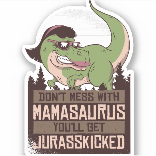 Don't Mess With Mamasaurus you'll get JURASSKICKED (Front)