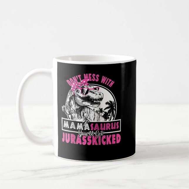 Don't mess with Mamasaurus you'll get Jurasskicked Coffee Mug (Left)