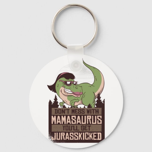 Don't Mess With Mamasaurus you'll get JURASSKICKED Keychain (Front)