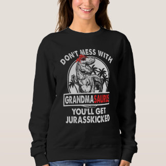 Dont Mess With Mamasaurus Youll Get Jurasskicked M Sweatshirt