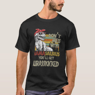 Don't Mess With Mamasaurus You'll Get Jurasskicked T-Shirt