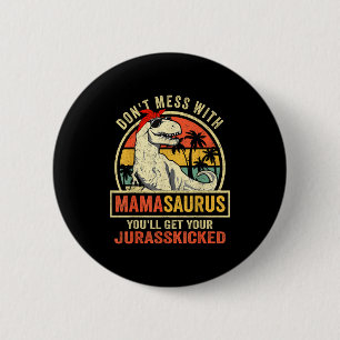Don't Mess With Mamasaurus You'll Get Jurkicked  2 Inch Round Button