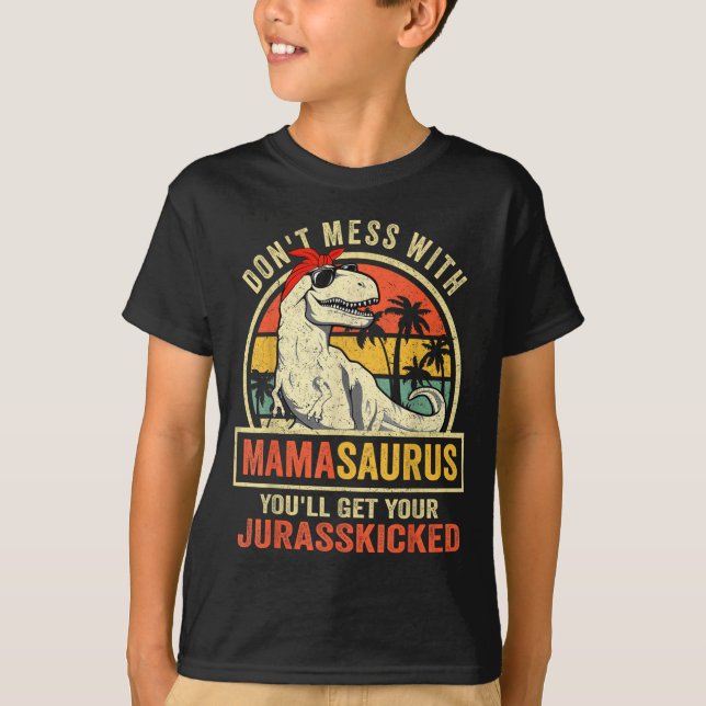 Don't Mess With Mamasaurus You'll Get Jurkicked  T-Shirt (Front)