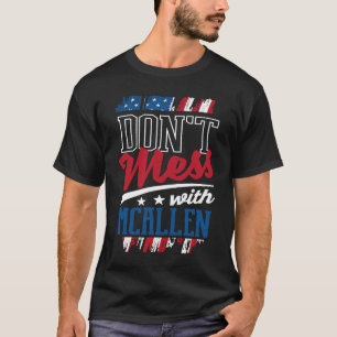 Dont Mess With McAllen McAllenite Humour US Cities T-Shirt