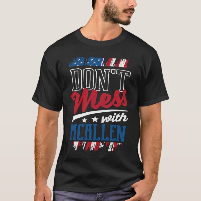 Dont Mess With McAllen McAllenite Humour US Cities T-Shirt (Front)