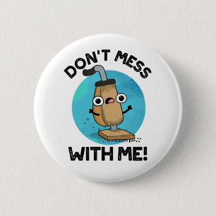 Don't Mess With Me Funny Vacuum Cleaner Pun  2 Inch Round Button