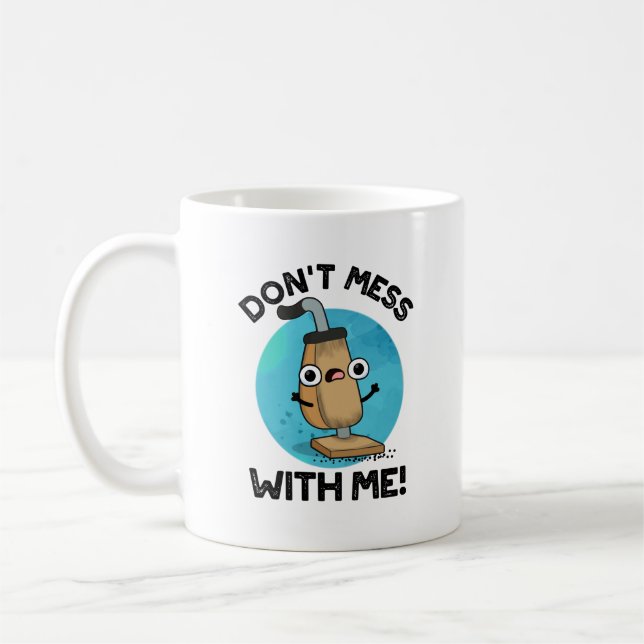 Don't Mess With Me Funny Vacuum Cleaner Pun  Coffee Mug (Left)